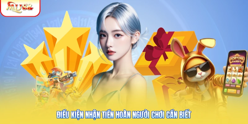 Hoàn Trả 30% Thua Cược Tại Mu88 | Chiêu Gỡ Gạc Nhanh Cực Hay 2 Điều kiện nhận tiền hoàn người chơi cần biết