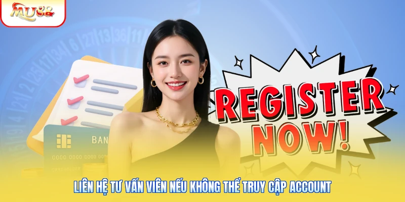 Lấy Mật Khẩu Tài Khoản Mu88 | Những Bạn Điều Cần Biết 3 Liên hệ tư vấn viên nếu không thể truy cập account