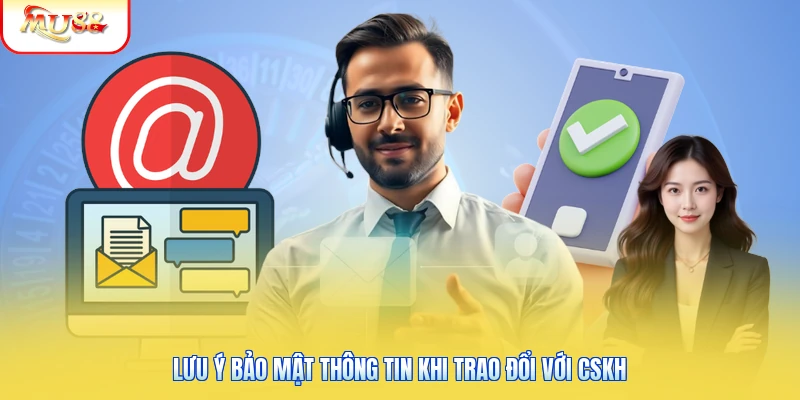 Liên Hệ Mu88 | Kênh Giải Đáp Thắc Mắc Nhanh Chóng 24/24 3 Lưu ý bảo mật thông tin khi trao đổi với CSKH